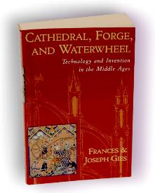 Cathedral, Forge and Waterwheel - Technology and Invention in the Middle Ages